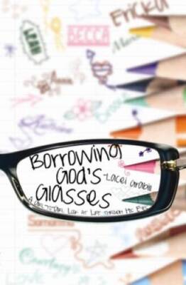 Borrowing Gods Glasses: A Girl-to-Girl Look at Life Through His Eyes - GOOD