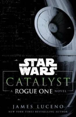 Catalyst (Star Wars): A Rogue One Novel - Hardcover By Luceno, James - GOOD