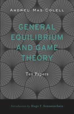 General Equilibrium and Game Theory: Ten Papers by Andreu Mas-Colell: New