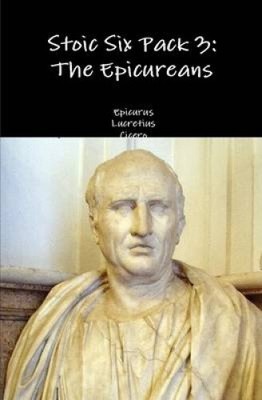 Stoic Six Pack 3: the Epicureans by Epicurus