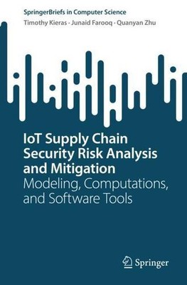 IoT Supply Chain Security Risk Analysis and Mitigation: Modeling, Computation...