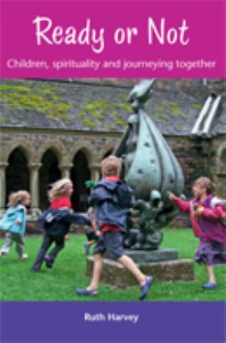 Ready or Not : Children, Spirituality and Journeying Together by Ruth ...