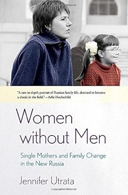 Women Without Men: Single Mothers and Family Change in the New Russia