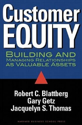 Customer Equity: Building and Managing Relationships As Valuable Assets - GOOD