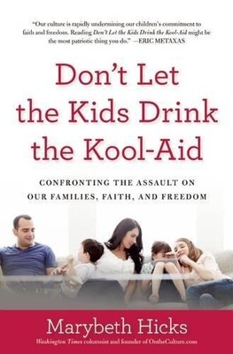 DON'T LET THE KIDS DRINK THE KOOL-AID: CONFRONTING THE By Marybeth Hicks *Mint*