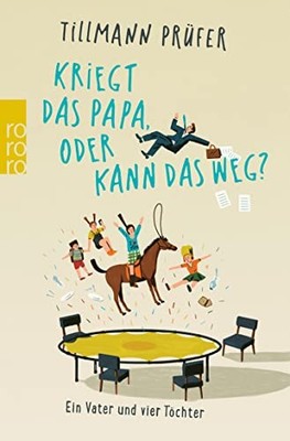 Tillmann Prüfer Kriegt das Papa, oder kann das weg?: Ein Vater und (Tapa blanda)