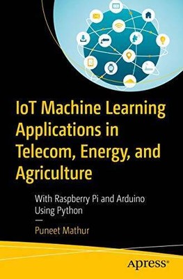 IoT Machine Learning Applications in Telecom, Energy, and Agricultur - VERY GOOD