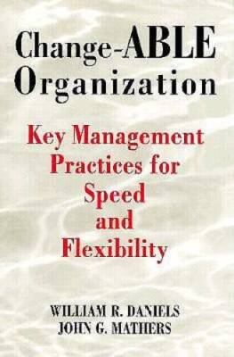 Change-ABLE Organization : Key Management Practices for Speed & Flex - GOOD