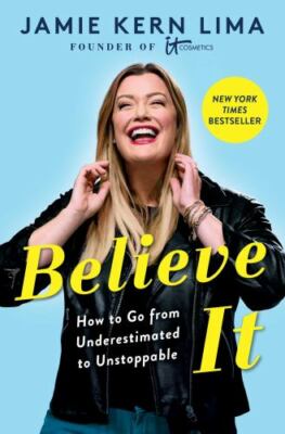 Believe IT: How to Go from Underestimated to Unstoppable by Lima, Jamie Kern, Go