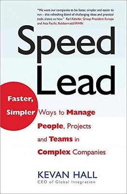 Speed Lead: Faster, Simpler Ways to Manage People, Projects and Teams in Complex