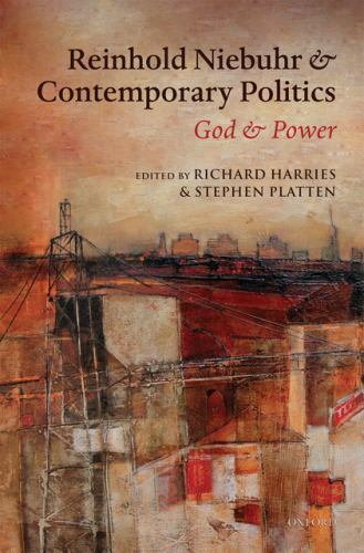 Reinhold Niebuhr and Contemporary Politics : God and Power by Stephen ...
