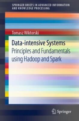 Data-Intensive Systems: Principles and Fundamentals Using Hadoop and Spark