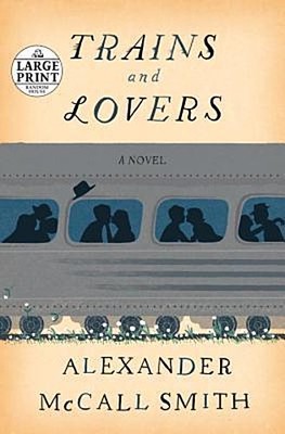 Trains and Lovers: A Novel (Random House Large Print) Alexander McCall Smith