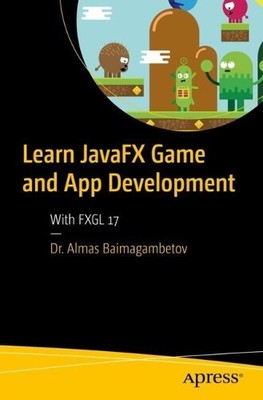 Almas Baimagambetov Learn JavaFX Game and App Development (Paperback)