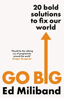 GO BIG: 20 Bold Solutions to Fix Our World-Ed Miliband