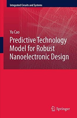 Cao - Predictive Technology Model for Robust Nanoelectronic Design -  - S9000z