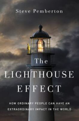 The Lighthouse Effect: How Ordinary People Can Have an Extraordinary Impact in t