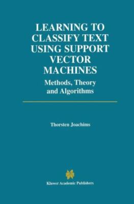 Learning to Classify Text Using Support Vector Machines by Joachims, Thorsten