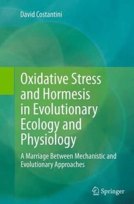 Oxidative Stress and Hormesis in Evolutionary Ecology and Physiology: A