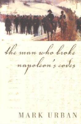 The Man Who Broke Napoleons Codes - Hardcover By Urban, Mark - GOOD
