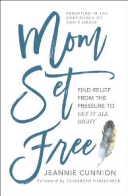 Mom Set Free: Find Relief from the Pressure to Get It All Right - GOOD