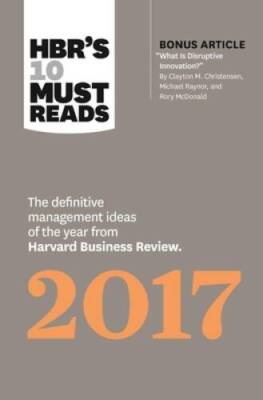 HBR's 10 Must Reads 2017: The Definitive Management Ideas of the Year fro - GOOD