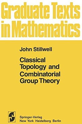 CLASSICAL TOPOLOGY AND COMBINATORIAL GROUP THEORY. By John Stillwell - Hardcover