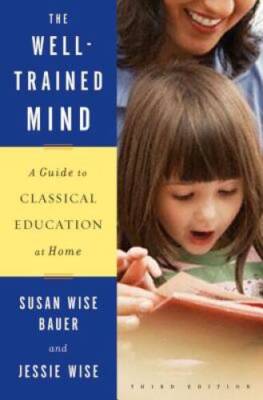 The Well-Trained Mind: A Guide to Classical Education at Home (Th - VERY GOOD