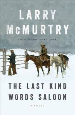 The Last Kind Words Saloon: A Novel - Hardcover By McMurtry, Larry - GOOD