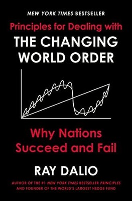 Principles for Dealing with the Changing World Order: Why Nations Succeed an...