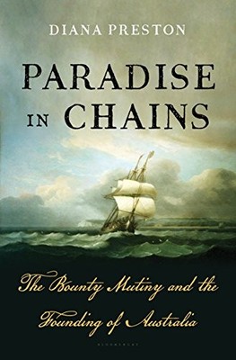 Paradise in Chains: The Bounty Mutiny and the Founding of Austra