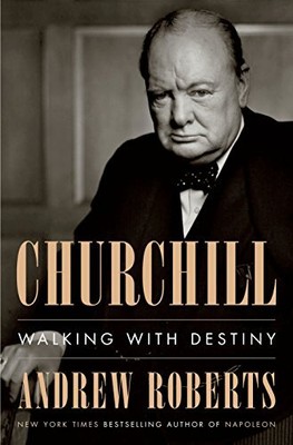 Churchill: Walking with Destiny by Roberts, Andrew