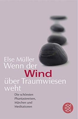 Wenn der Wind über Traumwiesen weht: Die schönsten Phantasiereisen, Märchen und 