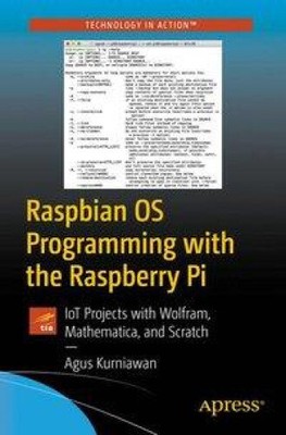 Raspbian OS Programming with the Raspberry Pi: Iot Projects with Wolfram,