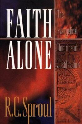 Faith Alone: The Evangelical Doctrine of Just- 080105849X, R C Sproul, paperback