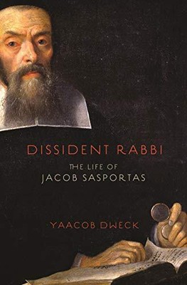DISSIDENT RABBI: THE LIFE OF JACOB SASPORTAS By Yaacob Dweck - Hardcover **NEW**