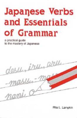 Japanese Verbs and Essentials of Grammar : A Practical Guide to the Maste - GOOD