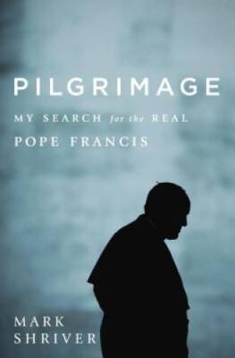 Pilgrimage: My Search for the Real Pope Francis (Random House Large - GOOD