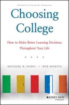 Choosing College: How to Make Better Learning Decisions Throughout Yo - GOOD