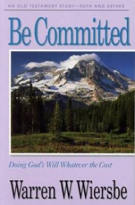 Be Committed (Ruth, Esther): Doing God's Will Whatever the Cost (The BE S - GOOD