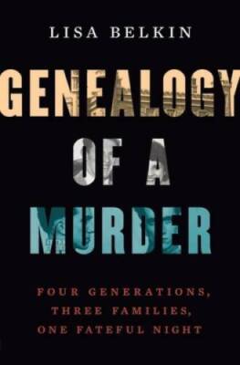 Genealogy of a Murder: Four Generations, Three Families, One Fatefu - GOOD