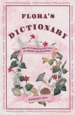 FLORA'S DICTIONARY : THE VICTORIAN LANGUAGE OF HERBS AND By Kathleen Gips *NEW*