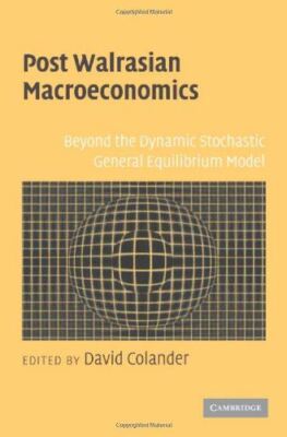 Post Walrasian Macroeconomics: Beyond the Dynamic Stochastic