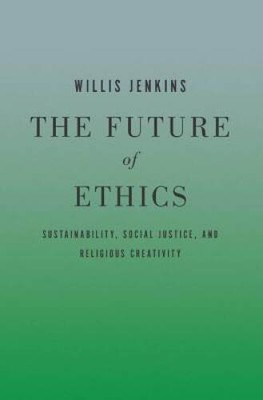 The Future of Ethics: Sustainability, Social Justice, and Religiou - VERY GOOD