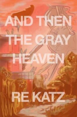 And Then the Gray Heaven - Paperback By Katz, RE - GOOD