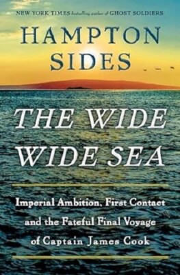 The Wide Wide Sea : Imperial Ambition, First Contact and the Fateful Final...