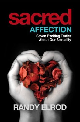 SACRED AFFECTION (7 EXCITING TRUTHS ABOUT OUR SEXUALITY) By Randy Elrod **NEW**
