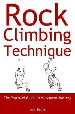 Rock Climbing Technique: The Practical Guide to Movement Mastery - VERY GOOD