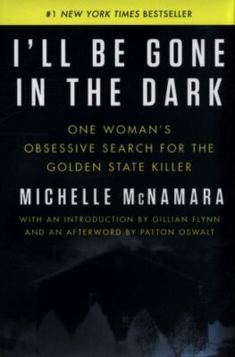I'll Be Gone in the Dark: One Woman's Obsessive Search for the Golden State Kill