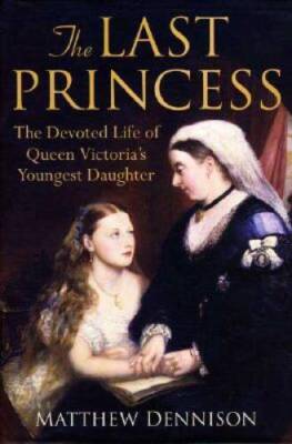 The Last Princess: The Devoted Life of Queen Victoria's Youngest Daughter - GOOD